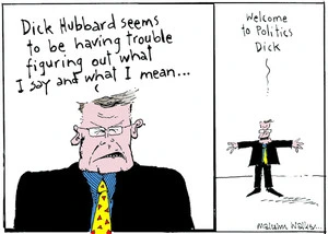 Dick Hubbard seems to be having trouble figuring out what I say and what I mean... Welcome to Politics Dick. Sunday News, 3 September 2004