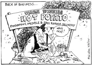 BACK IN BUSINESS... Uncle Winnies Hot Potato. Poisonous, inedible & free random delivery. "Who's next?" Sunday News, 11 March 2005