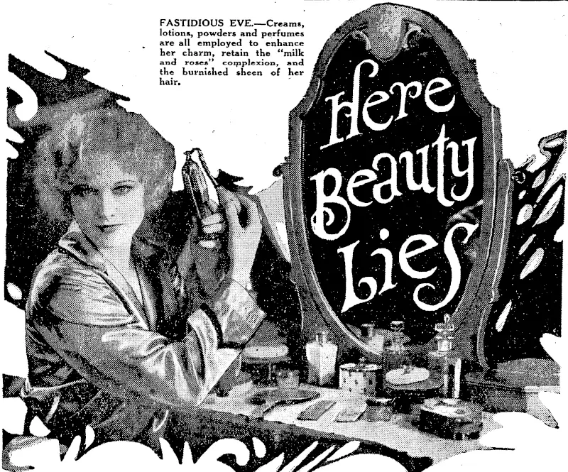 FASTIDIOUS EVE.���Creams, lotions, powders and perfumes are all employed to enhance her charm, retain the "milk and rose*" coipplexion, and the burnished sheen of her hair. (NZ Truth, 18 December 1930)