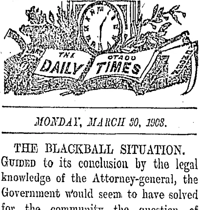 THE OTAGO DAILY TIMES MONDAY, MARCH 30, 1908. THE BLACKBALL SITUATION. (Otago Daily Times 30-3-1908)