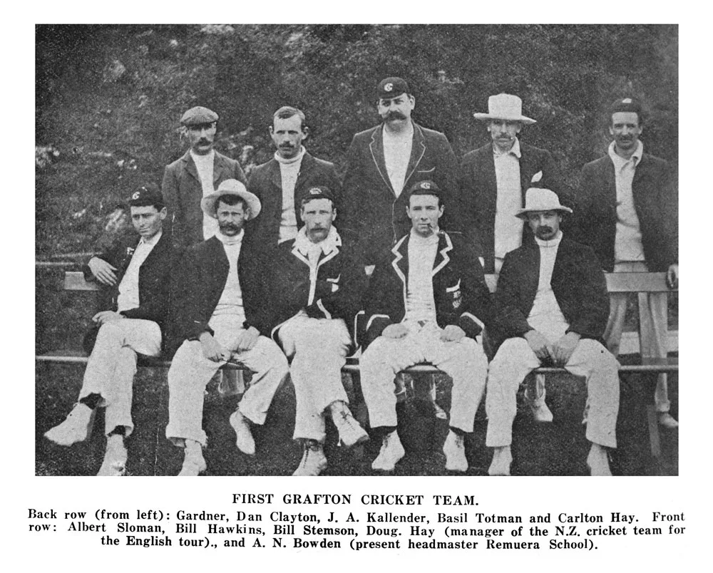 First Grafton Cricket Team. Back row (from left) Gardner, Day Clayton, J A Kallender, Basil Totman and Carlton Hay. Front row Albert Sloman, Bill Hawkins, Bill Stemson, Doug Hay (manager of the N.Z. cricket team for the English tour), and A N Bowden (present headmaster Remuera School).