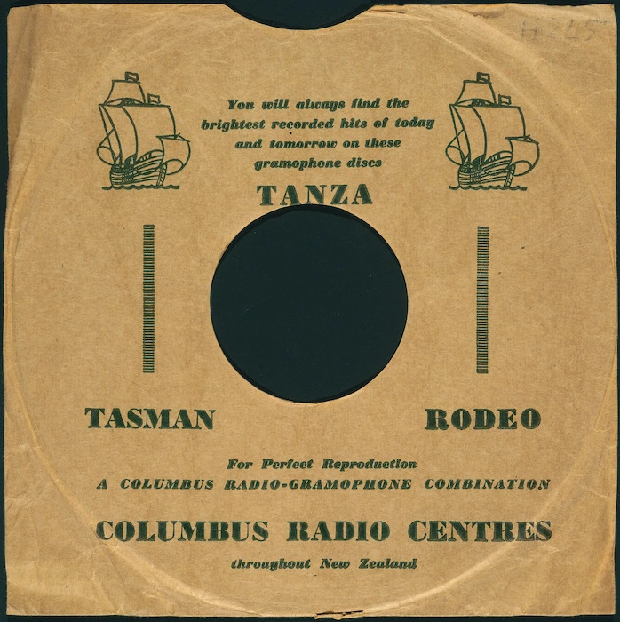 Columbus Radio Centre Ltd :You will always find the brightest recorded hits of today and tomorrow on these gramophone discs - TANZA, Tasman, Rodeo. For perfect reproduction a Columbus radio-gramophone combination. Columbus Radio centres throughout New Zealand. [ca 1948-1950].