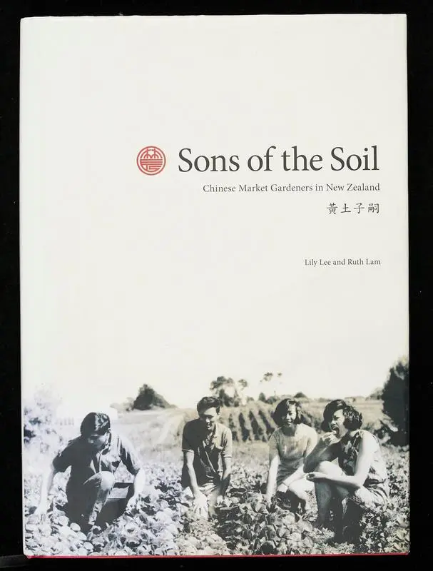 Sons of the soil : Chinese market gardeners in New Zealand = Huángtǔ zǐsì
