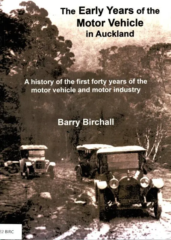 The early years of the motor vehicle in Auckland : a history of the first forty years of the motor vehicle and motor industry