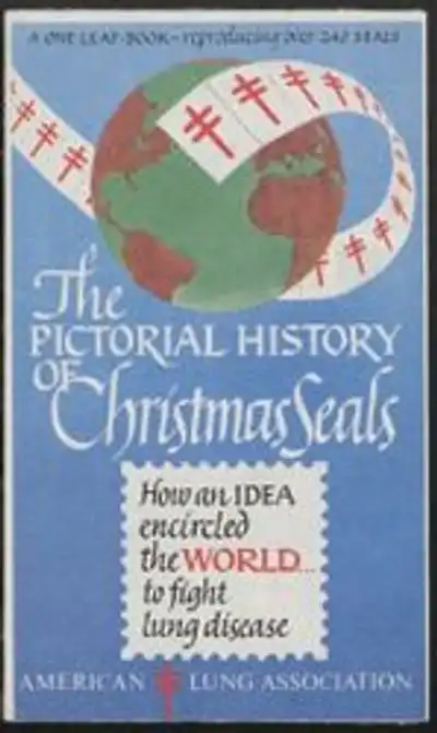 The Pictorial History of Christmas Seals, how an idea encircled the world to fight lung disease