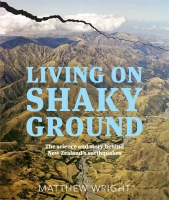 Living on Shaky Ground – The Science and Story Behind New Zealand’s Earthquakes