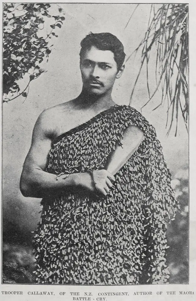 Trooper Callaway, of the N.Z. Contingent, author of the Maori battle cry. 'Kia kaha Niu Tireni. Whawhai maiea mo to Kuini to Kaianga. Ake Ake Ake!' [Be strong, New Zealand. Fight bravely for your Queen, for your country. Ever, Ever, Ever!]
