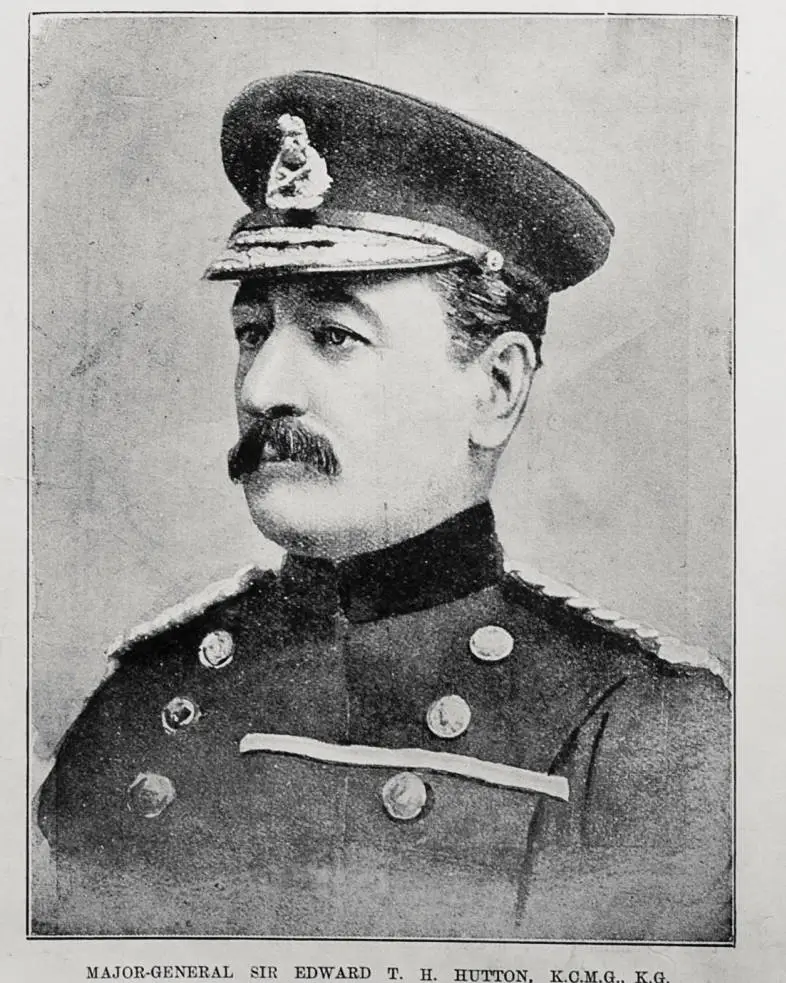 Major-General Sir Edward T H Hutton, K C M G, K G