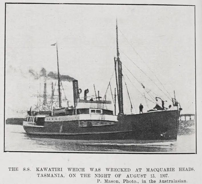 THE S.S. KAWATIRI WHICH WAS WRECKED AT MACQUARIE HEADS, TASMANIA, ON THE NIGHT OF AUGUST 13, 1907