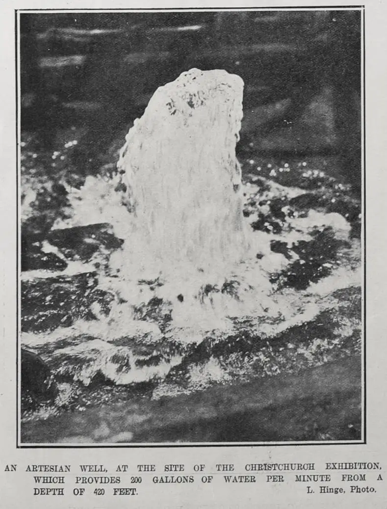 AN ARTESIAN WELL, AT THE SITE OF THE CHRISTCHURCH EXHIBITION, WHICH PROVIDES 200 GALLONS OF WATER PER MINUTE FROM A DEPTH OF 420 FEET