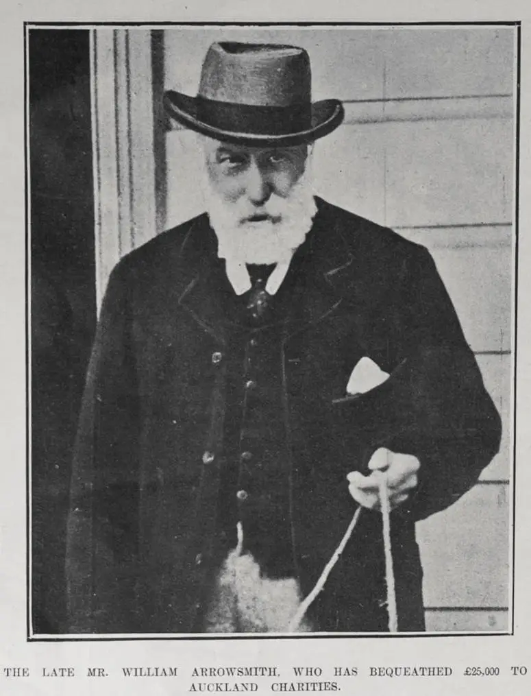 THE LATE MR. WILLIAM ARROWSMITH. WHO HAS BEQUEATHED £25,000 TO AUCKLAND CHARITIES