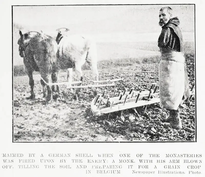 Maimed by a German shell when one of the monasteries was fired upon by the enemy: a monk, with his arm blown off, tilling the soil, and preparing it for a grain crop in Belgium
