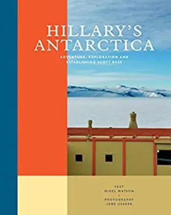 Hillary's Antarctica : adventure, exploration and establishing Scott Base