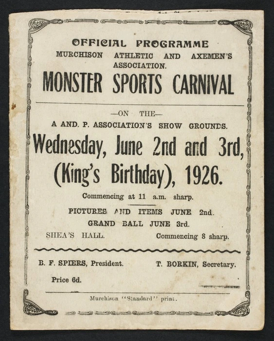 Murchison Athletic and Axemen's Association :Monster sports carnival on the A and P Association's show grounds, Wednesday, June 2nd and 3rd (King's Birthday), 1926. Commencing at 11 am sharp. Pictures and items June 2nd; grand ball June 3rd. Programme, First day. Murchison "Standard" Print [1926]