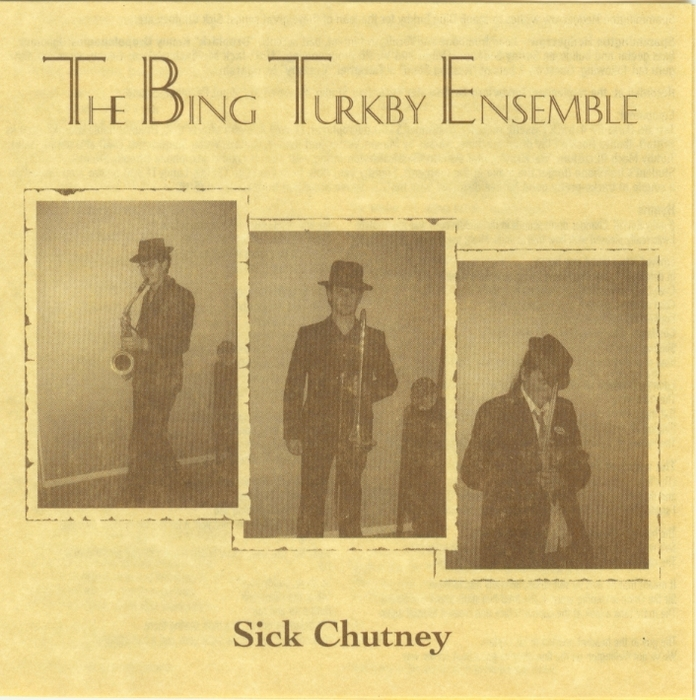 Sick chutney [electronic resource] / The Bing Turkby Ensemble.