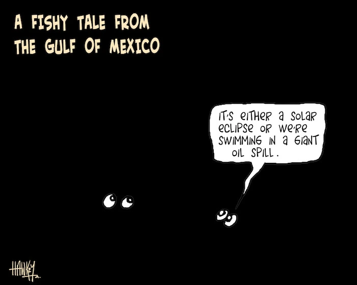 A fishy tale from the Gulf of Mexico - "It's either a solar eclipse or we're swimming in a giant oil spill." 3 May 2010