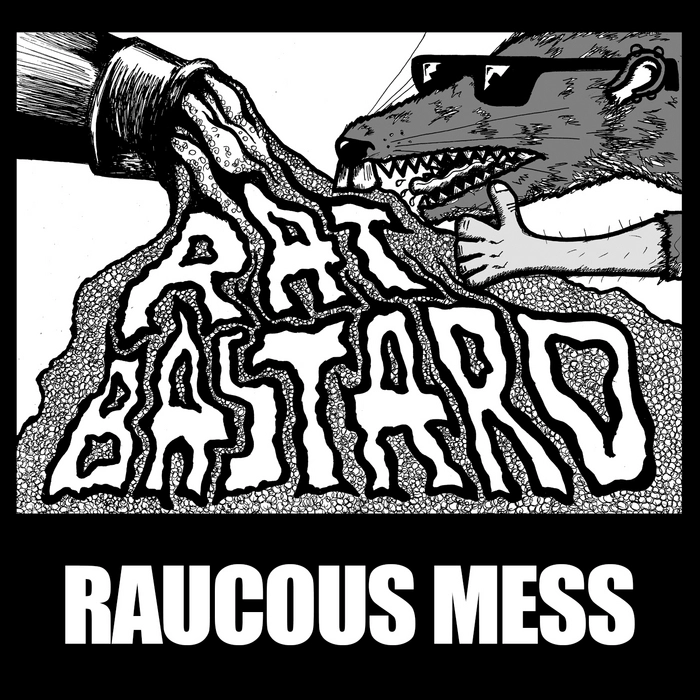 Raucous mess / Rat Bastard.