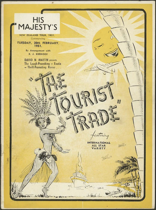 Tivoli Circuit, Australia Pty Ltd :His Majesty's. New Zealand tour 1951, commencing Tuesday 20th February 1951. David N Martin presents the laugh-provoking - exotic - thrill promoting revue ... "The tourist trade", featuring international all star variety. [Cover. 1951]