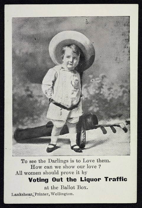 To see the Darlings is to Love them. How can we show our love? All women should prove it by Voting Out the Liquor Traffic at the ballot box. Lankshear, Printer, Wellington [1908?]