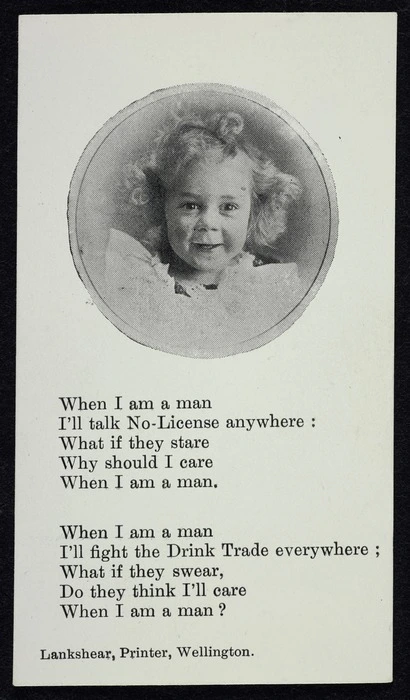 When I am a man, I'll talk No-License anywhere: What if they stare, why should I care when I am a man. Lankshear, Printer, Wellington [1908?]