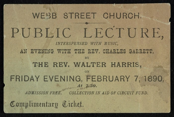 Webb Street Church :Public lecture interspersed with music, an evening with the Rev Charles Garrett by the Rev Walter Harris, on Friday evening, February 7, 1890 at 7.30 pm. Complimentary ticket.
