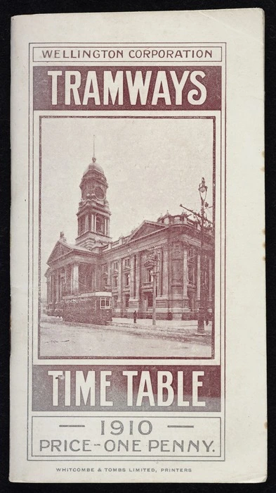 Wellington Corporation Tramways: Timetable 1910. Price one penny. Whitcombe & Tombs Limited, printers. [Front cover]