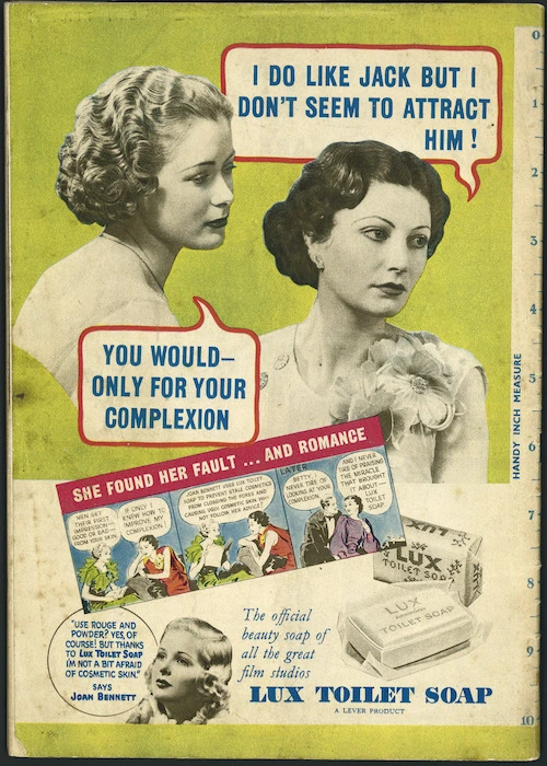 Lever Brothers (N.Z.) Limited: "I do like Jack but I don't seem to attract him!" "You would - only for your complexion". Lux toilet soap. [1937]
