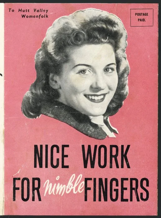 W D & H O Wills (New Zealand) Ltd :To Hutt Valley womenfolk. Nice work for nimble fingers. The gateway to profitable employment in 1950! Let every pay-day in 1950 swell your bank accounts in 1950; a good job handy to every home in the Hutt Valley! W D & H O Wills (N.Z.) Ltd, Richmond Street, Petone [1950]
