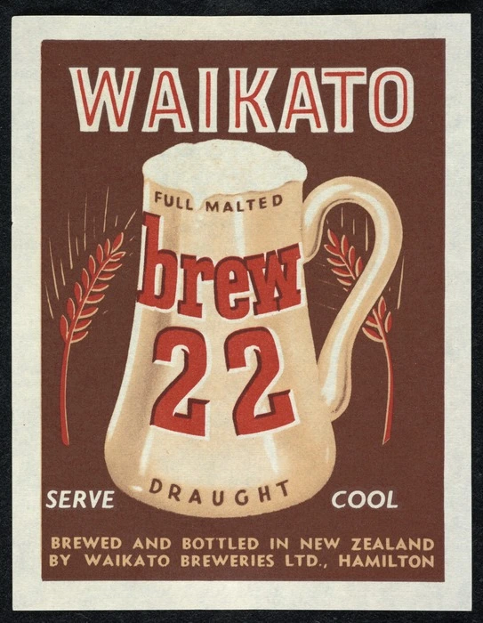 Waikato Breweries: Waikato Brew 22, full malted draught. Serve cool. Brewed and bottled in New Zealand by Waikato Breweries Ltd., Hamilton [Label. ca 1960]
