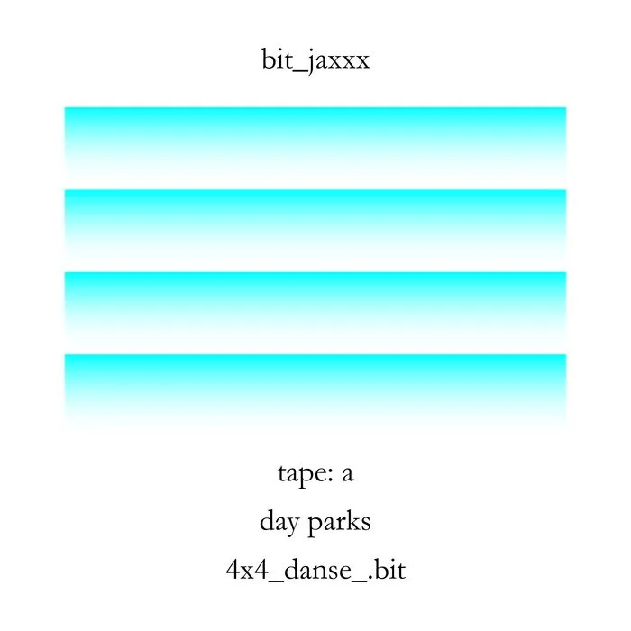 Tape A : day parks, 4x4_danse_.bit / bit_jaxxx.