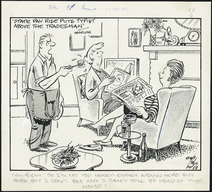 Lodge, Nevile Sidney, 1918-1989:All right! So I'm not the top money-earner around here any more, but I don't why I can't still be head of the house! Evening Post, 4 April 1963.