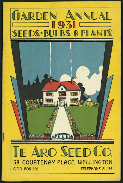 Te Aro Seed Company :Garden annual, 1931; seeds, bulbs & plants. Te Aro Seed Co., 58 Courtenay Place, Wellington. [Front cover. 1931].