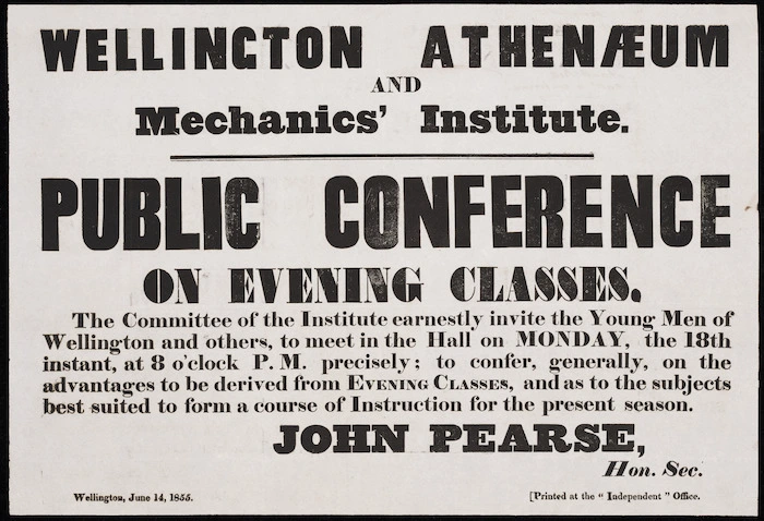 Pearse, John, 1802-1882 (Collector) :[Poster]. Wellington Athenaeum and Mechanics' Institute. Public conference on evening classes. The committee of the Institute earnestly invite the young men of Wellington & others to meet in the Hall on Monday, the 18th inst... John Pearse, Hon. Sec. Wellington, June 14th 1855.