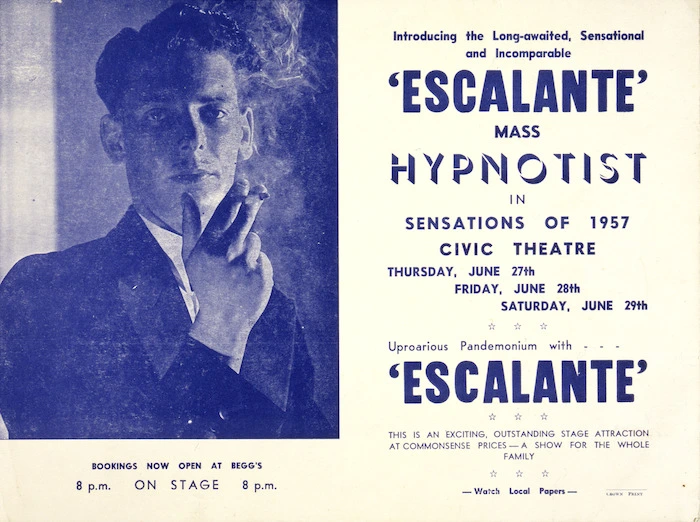 Civic Theatre (Christchurch?) :Introducing the long-awaited, sensational and incomparable "Escalante", mass hypnotist, in Sensations of 1957. Civic Theatre Thursday June 27th, Friday June 28th, Saturday June 29th. Uproarious pandemonium with "Escalante". 1957.