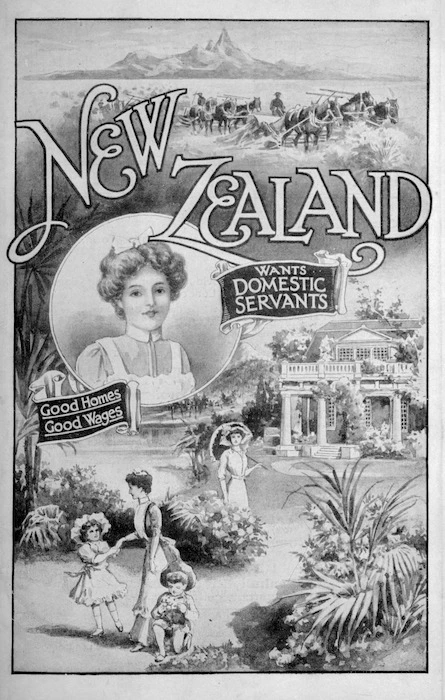 New Zealand wants domestic servants; good homes, good wages. [ca 1912].