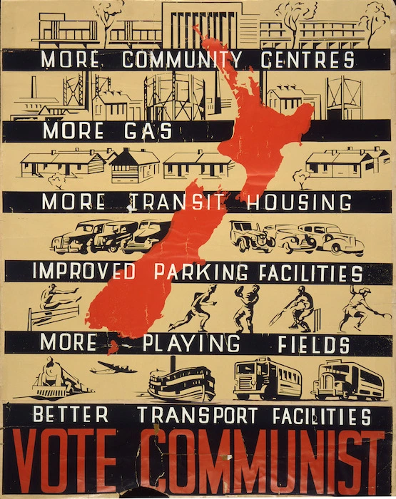 [Communist Party of New Zealand] :Vote Communist; more community centres, more gas, more transit housing, improved parking facilities, more playing fields, better transport facilities. [ca 1944].