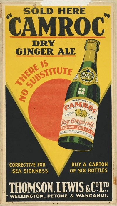Thomson, Lewis & Company Ltd :Sold here - "Camroc" dry ginger ale. There is no substitute. Corrective for sea sickness; buy a carton of six bottles. Thomson, Lewis & Co. Ltd., Wellington, Petone & Wanganui [ca 1929-1933]
