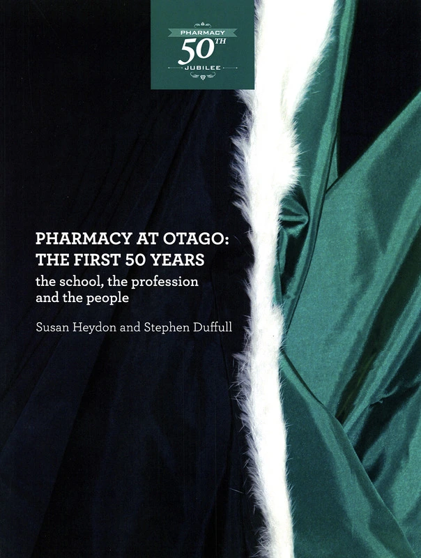 Pharmacy at Otago: The First 50 Years - the School, the Profession and the People